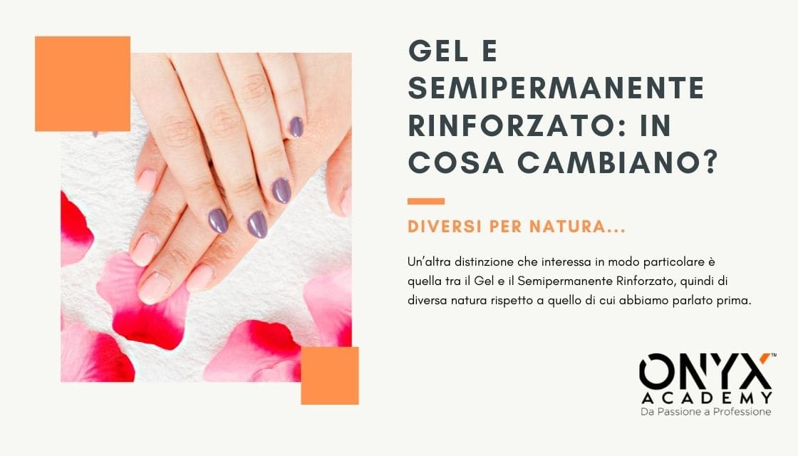 Differenza Tra Gel E Semipermanente Unghie ONYX Academy